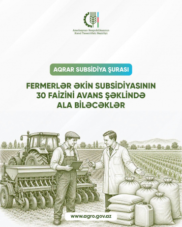                                                            Fermerlər əkin subsidiyasının 30 faizini avans şəklində ala biləcəklər.